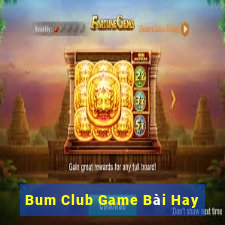 Bum Club Game Bài Hay