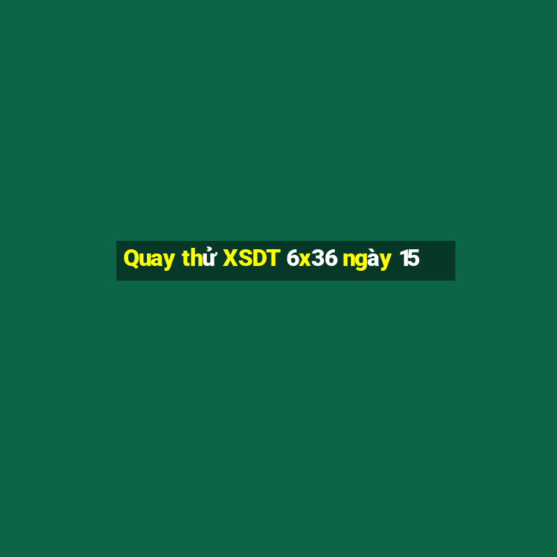 Quay thử XSDT 6x36 ngày 15