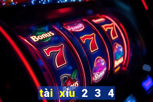 tài xỉu 2 3 4 là sao