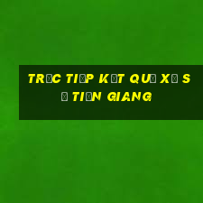 trực tiếp kết quả xổ số tiền giang