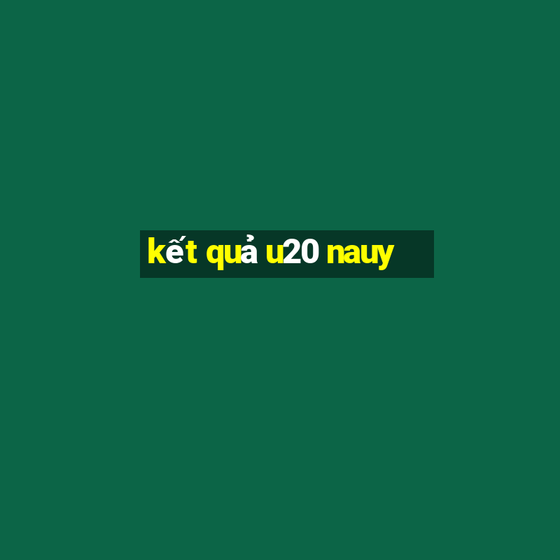 kết quả u20 nauy