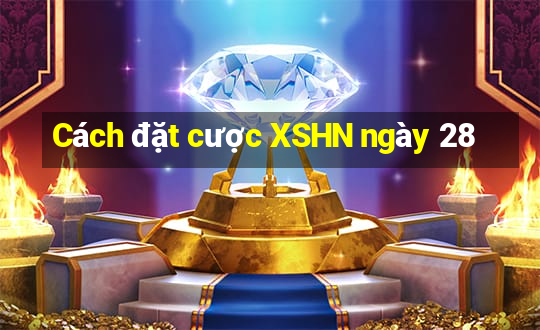 Cách đặt cược XSHN ngày 28