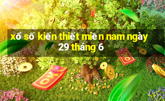 xổ số kiến thiết miền nam ngày 29 tháng 6