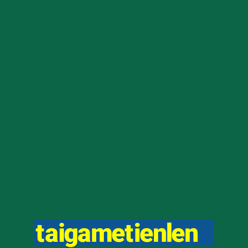 taigametienlen