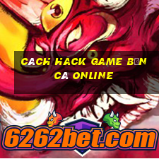 cách hack game bắn cá online