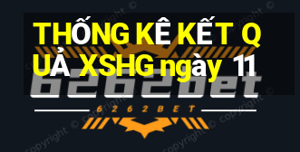 THỐNG KÊ KẾT QUẢ XSHG ngày 11