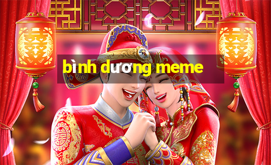 bình dương meme