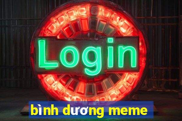 bình dương meme