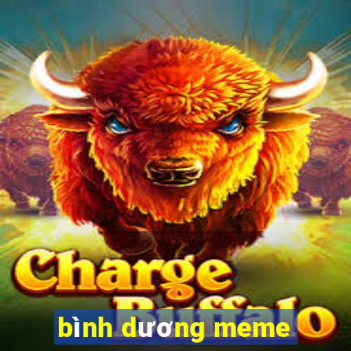 bình dương meme