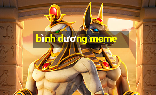 bình dương meme