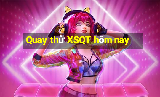 Quay thử XSQT hôm nay