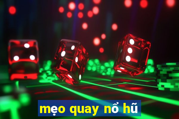 mẹo quay nổ hũ