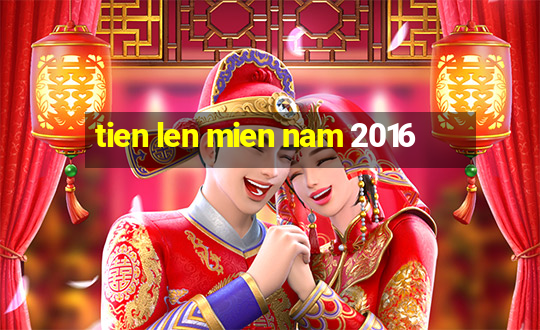 tien len mien nam 2016