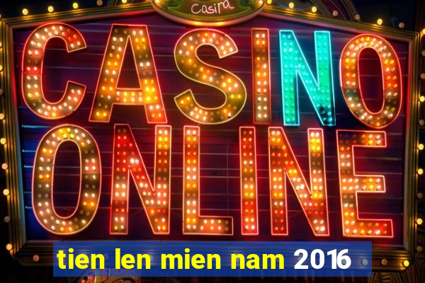 tien len mien nam 2016