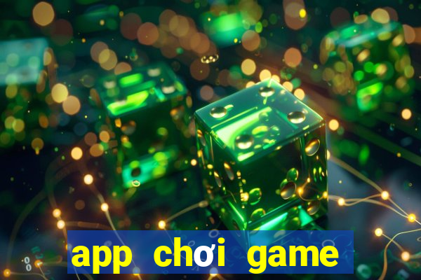 app chơi game kiếm tiền