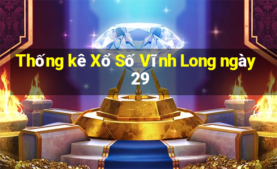 Thống kê Xổ Số Vĩnh Long ngày 29