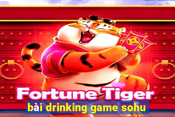 bài drinking game sohu