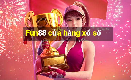 Fun88 cửa hàng xổ số