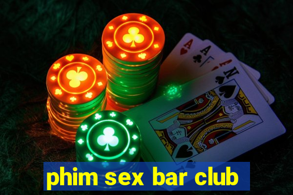 phim sex bar club