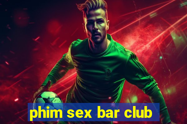 phim sex bar club