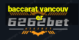 baccarat vancouver