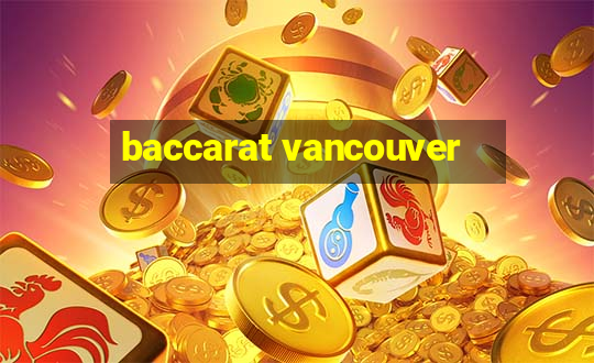 baccarat vancouver