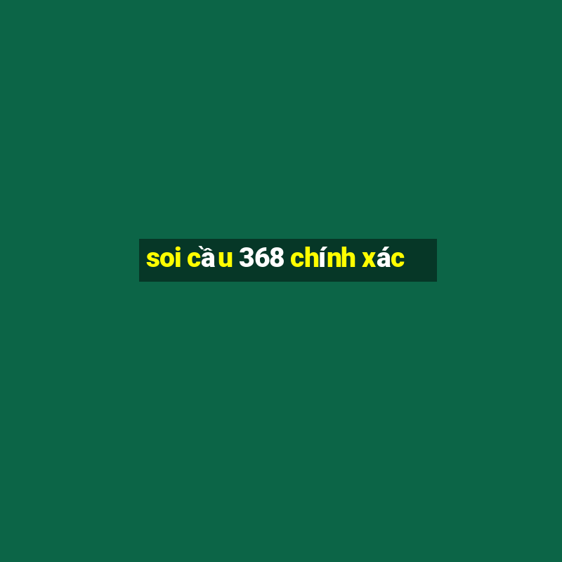 soi cầu 368 chính xác