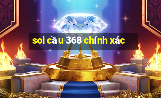 soi cầu 368 chính xác