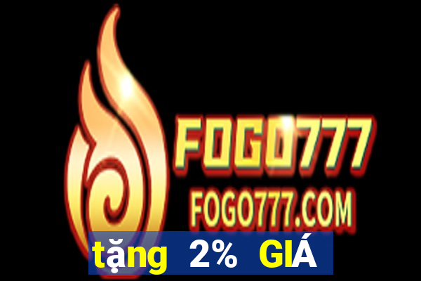 tặng 2% GIÁ TRỊ GIÁ TRỊ Xổ số