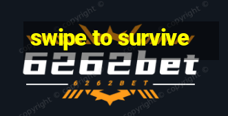 swipe to survive