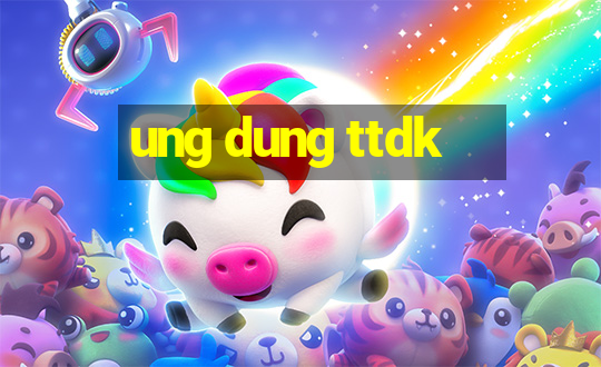 ung dung ttdk