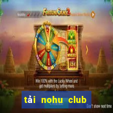 tải nohu club về điện thoại