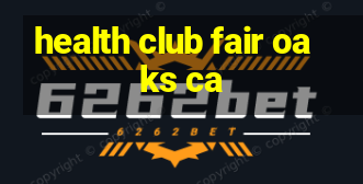 health club fair oaks ca