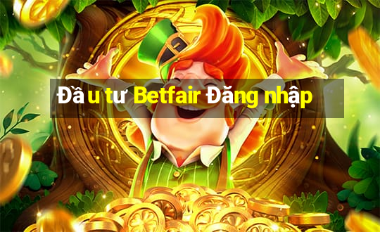 Đầu tư Betfair Đăng nhập