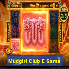 Mudgirl Club E Game