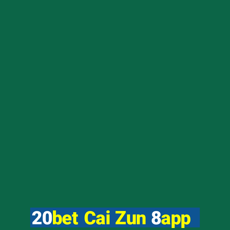 20bet Cai Zun 8app