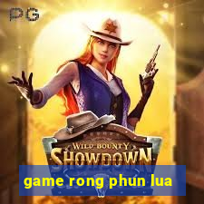 game rong phun lua