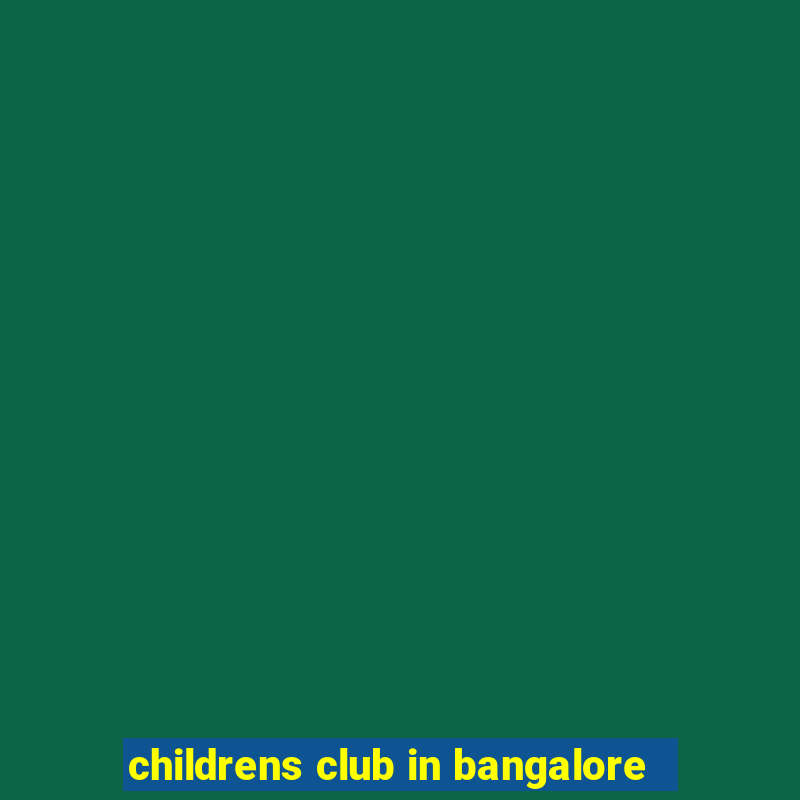 childrens club in bangalore