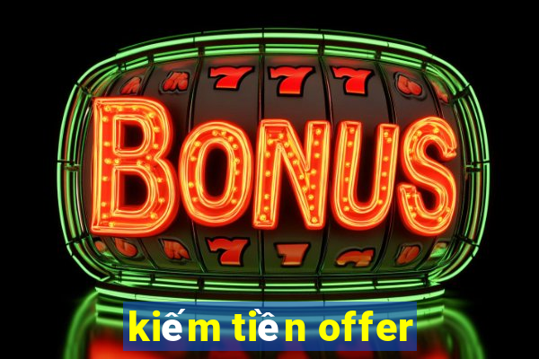 kiếm tiền offer