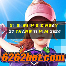 xổ số miền bắc ngày 27 tháng 11 năm 2024