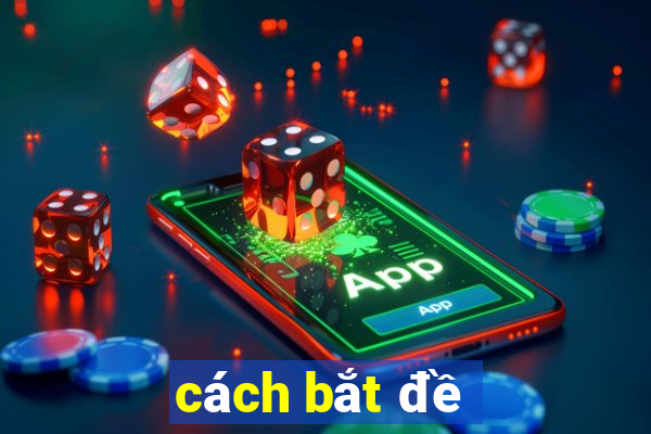 cách bắt đề