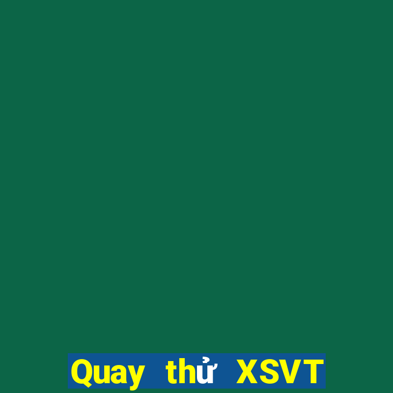 Quay thử XSVT Chủ Nhật