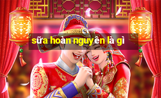 sữa hoàn nguyên là gì