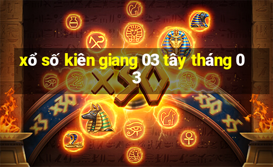 xổ số kiên giang 03 tây tháng 03