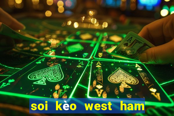 soi kèo west ham united leicester city