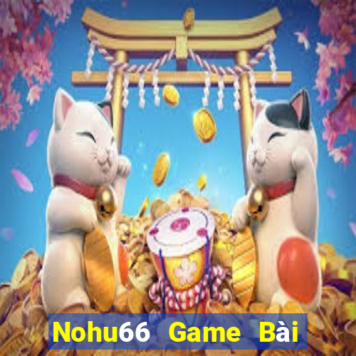 Nohu66 Game Bài Online Đổi Thưởng