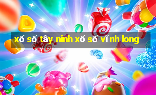 xổ số tây ninh xổ số vĩnh long