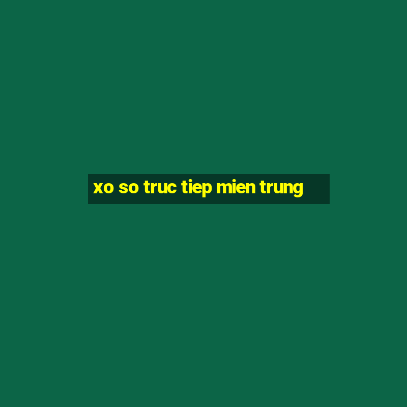 xo so truc tiep mien trung