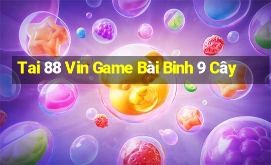 Tai 88 Vin Game Bài Binh 9 Cây