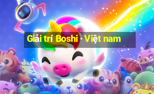 Giải trí Boshi · Việt nam